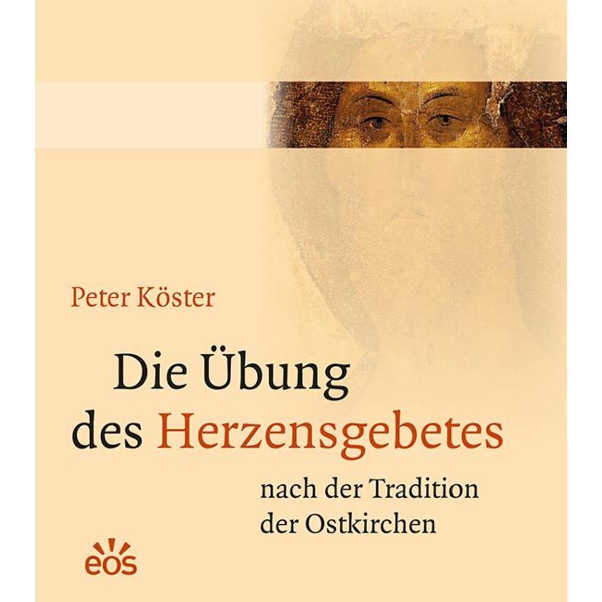 Die Übung des Herzensgebetes nach der Tradition der Ostkirchen von Eos Verlag U. Druck