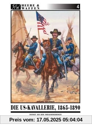 Die US-Kavallerie 1865-1890: Dienst an der Indianergrenze