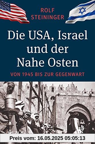 Die USA, Israel und der Nahe Osten: Von 1945 bis zur Gegenwart