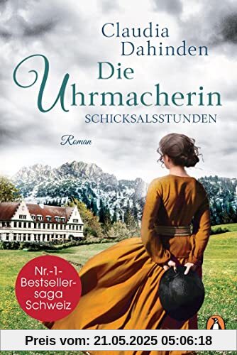 Die Uhrmacherin - Schicksalsstunden: Roman. Die Nummer-1-Bestsellersaga aus der Schweiz (Die Uhrensaga, Band 2)