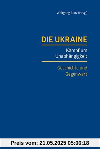 Die Ukraine: Kampf um Unabhängigkeit. Geschichte und Gegenwart