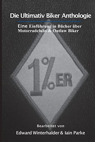 Die Ultimativ Biker Anthologie: Eine Einführung in Bücher über Motorradclubs & Outlaw Bikers von IngramSpark