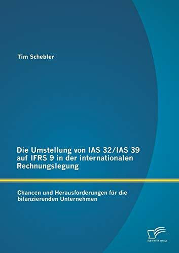 Die Umstellung von Ias 32/Ias 39 auf Ifrs 9 in der internationalen Rechnungslegung: Chancen un...