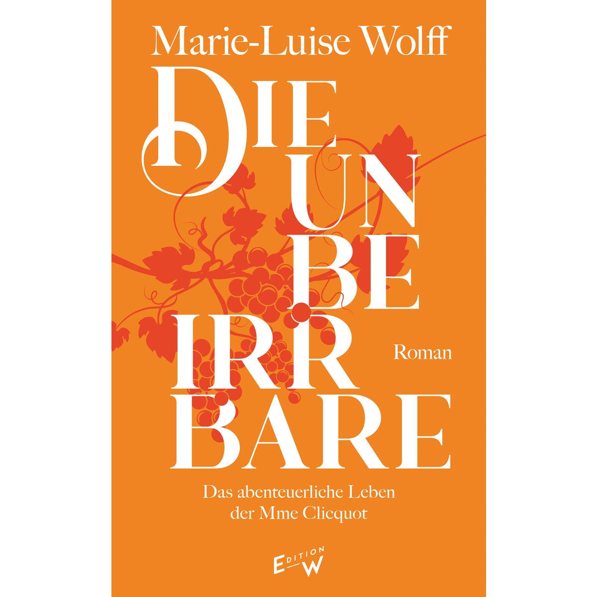 Die Unbeirrbare Die Unbeirrbare von Edition W GmbH