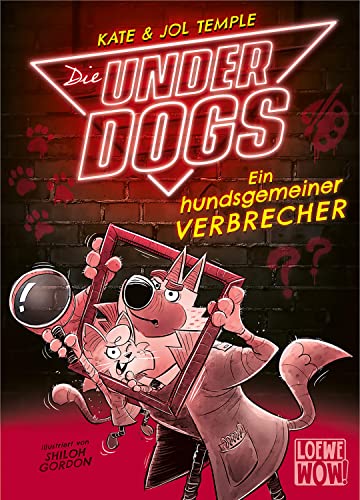 Die Underdogs (Band 2) - Ein hundsgemeiner Verbrecher: Können die Underdogs den Kunstdieb entlarven? - Für Kinder ab 7 Jahren - Wow! Das will ich lesen. (Loewe Wow!, Band 2)