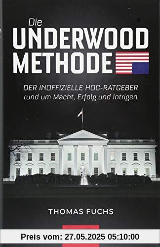 Die Underwood-Methode: Der inoffizielle HoC-Ratgeber rund um Macht, Erfolg und Intrigen Die Underwood-Methode: Der inoffizielle HoC-Ratgeber rund um Macht, Erfolg und Intrigen