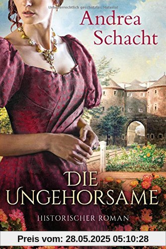 Die Ungehorsame: Historischer Roman