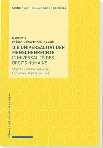 Die Universalität der Menschenrechte / L’universalité des droits humains: Skizzen und Perspektiven / Esquisses et perspectives (Studien zur theologischen Ethik) von Echter