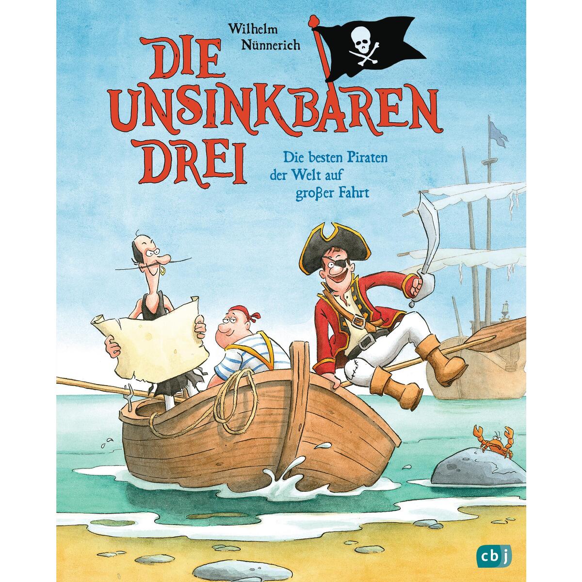 Die Unsinkbaren Drei - Die besten Piraten der Welt auf großer Fahrt Die Unsinkbaren Drei - Die besten Piraten der Welt auf großer Fahrt von cbj