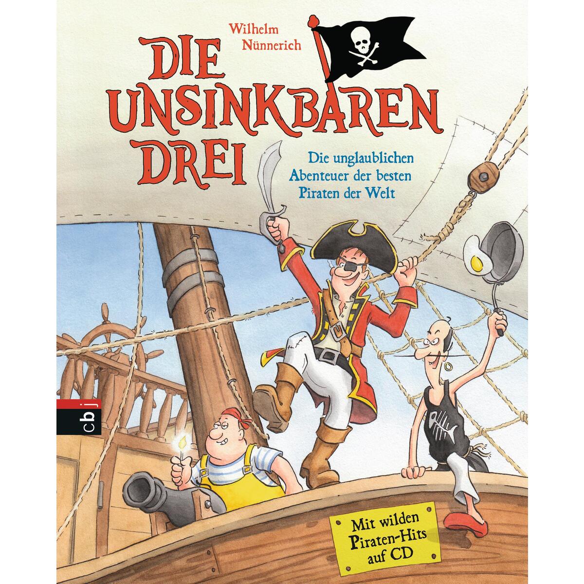 Die Unsinkbaren Drei - Die unglaublichen Abenteuer der besten Piraten der Welt Die Unsinkbaren Drei - Die unglaublichen Abenteuer der besten Piraten der Welt von cbj