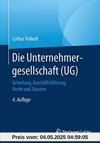 Die Unternehmergesellschaft (UG): Gründung, Geschäftsführung, Recht und Steuern