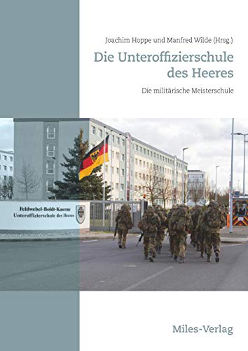 Die Unteroffizierschule des Heeres: Die militärische Meisterschule Die Unteroffizierschule des Heeres: Die militärische Meisterschule