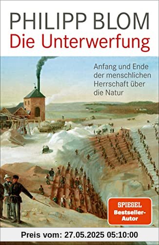 Die Unterwerfung: Anfang und Ende der menschlichen Herrschaft über die Natur Die Unterwerfung: Anfang und Ende der menschlichen Herrschaft über die Natur
