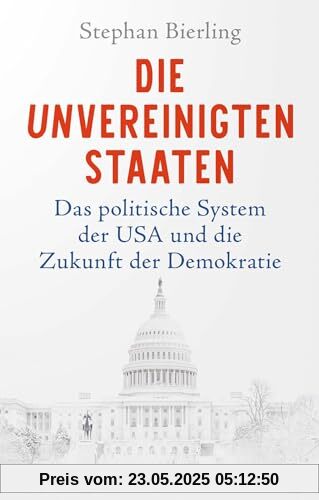 Die Unvereinigten Staaten: Das politische System der USA und die Zukunft der Demokratie Die Unvereinigten Staaten: Das politische System der USA und die Zukunft der Demokratie