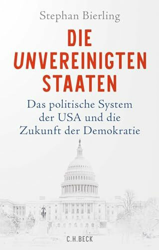 Die Unvereinigten Staaten: Das politische System der USA und die Zukunft der Demokratie Die Unvereinigten Staaten: Das politische System der USA und die Zukunft der Demokratie