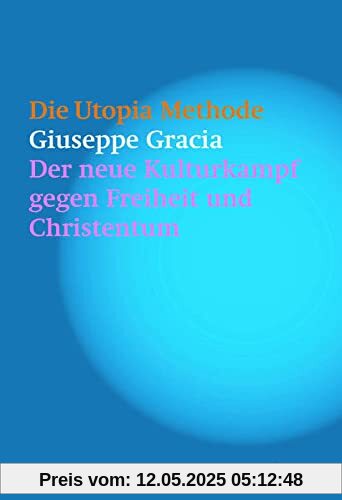 Die Utopia-Methode: Der neue Kulturkampf gegen Freiheit und Christentum