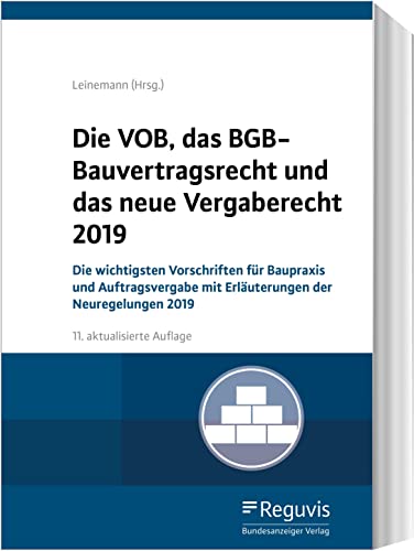 Die VOB, das BGB-Bauvertragsrecht und das neue Vergaberecht 2019: Die wichtigsten Vorschriften für Baupraxis und Auftragsvergabe mit Erläuterungen der Neuregelungen 2019 von Reguvis Fachmedien GmbH