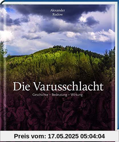 Die Varusschlacht: Geschichte – Bedeutung – Wirkung Die Varusschlacht: Geschichte – Bedeutung – Wirkung