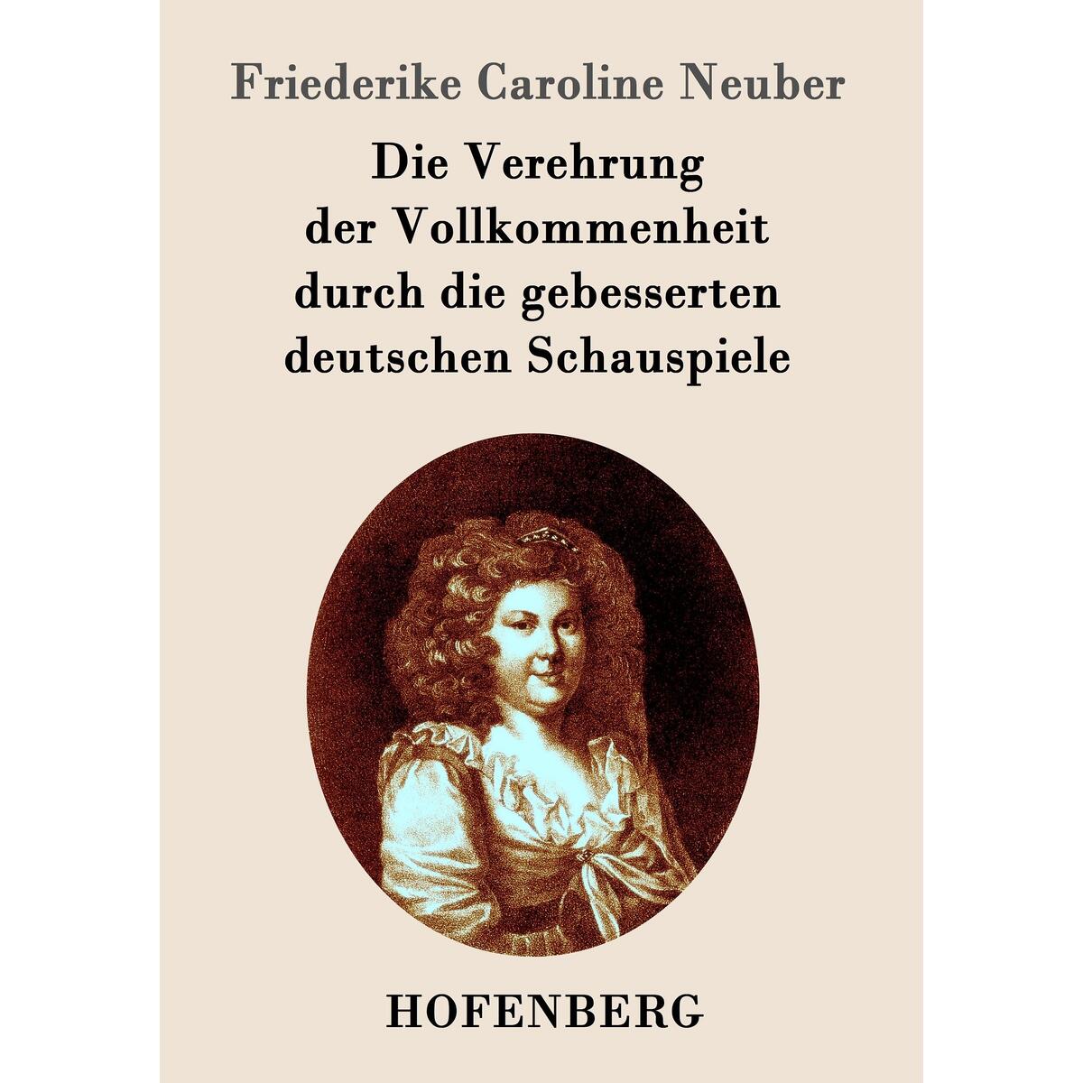 Die Verehrung der Vollkommenheit durch die gebesserten deutschen Schauspiele von Hofenberg