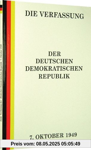 Die Verfassung der Deutschen Demokratischen Republik. Die erste Verfassung der DDR vom 7. Oktober 1949 (Reprint)