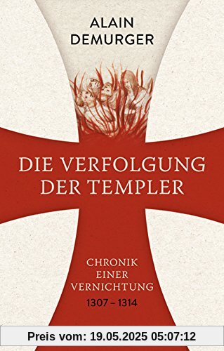 Die Verfolgung der Templer: Chronik einer Vernichtung