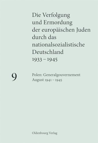 Polen: Generalgouvernement August 1941 – 1945 (Die Verfolgung und Ermordung der europäischen Juden durch das nationalsozialistische Deutschland 1933–1945) Polen: Generalgouvernement August 1941 – 1945 (Die Verfolgung und Ermordung der europäischen Juden durch das nationalsozialistische Deutschland 1933–1945)