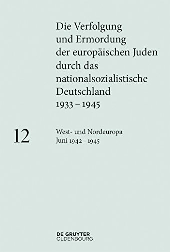 West- und Nordeuropa Juni 1942 – 1945 (Die Verfolgung und Ermordung der europäischen Juden durch das nationalsozialistische Deutschland 1933–1945) von Walter de Gruyter