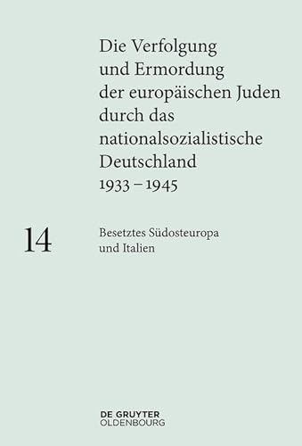Besetztes Südosteuropa und Italien (Die Verfolgung und Ermordung der europäischen Juden durch das nationalsozialistische Deutschland 1933–1945) von Walter de Gruyter