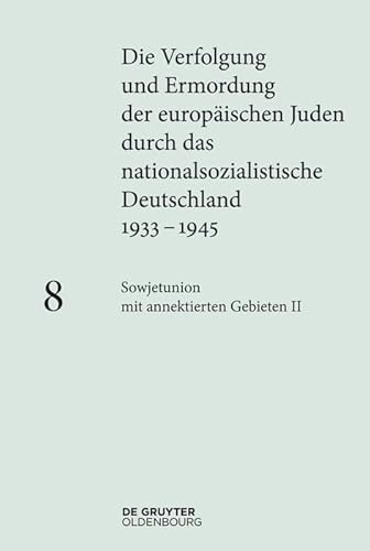 Sowjetunion mit annektierten Gebieten II: Generalkommissariat Weißruthenien und Reichskommissariat Ukraine (Die Verfolgung und Ermordung der ... Deutschland 1933–1945, Band 2)