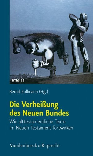 Die Verhei�ung des Neuen Bundes: Wie alttestamentliche Texte im Neuen Testament fortwirken (Bi... Die Verhei�ung des Neuen Bundes: Wie alttestamentliche Texte im Neuen Testament fortwirken (Bi...