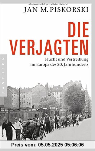 Die Verjagten: Flucht und Vertreibung im Europa des 20. Jahrhunderts