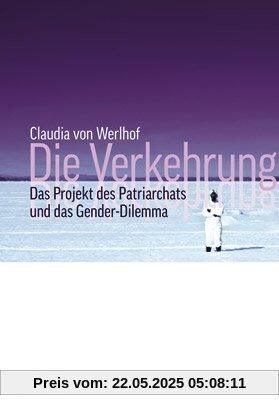 Die Verkehrung: Das Projekt des Patriarchats und das Gender-Dilemma