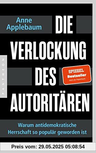 Die Verlockung des Autoritären: Warum antidemokratische Herrschaft so populär geworden ist Die Verlockung des Autoritären: Warum antidemokratische Herrschaft so populär geworden ist