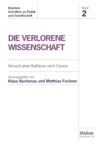Die verlorene Wissenschaft: Versuch einer Katharsis nach Corona (Klartext. Schriften zu Politik und Gesellschaft) von ibidem