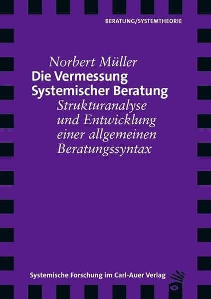 Die Vermessung Systemischer Beratung: Strukturanalyse und Entwicklung einer allgemeinen Beratu...