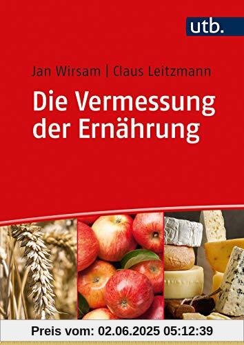 Die Vermessung der Ernährung: Unsere Ernährung in kommentierten Zahlen und Daten