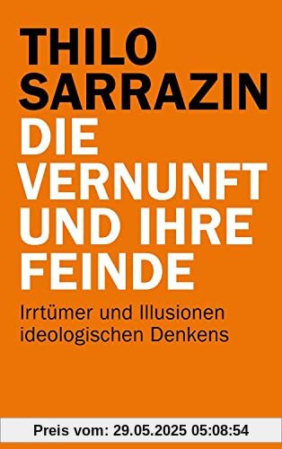 Die Vernunft und ihre Feinde: Irrtümer und Illusionen ideologischen Denkens