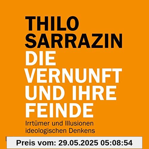 Die Vernunft und ihre Feinde: Irrtümer und Illusionen ideologischen Denkens