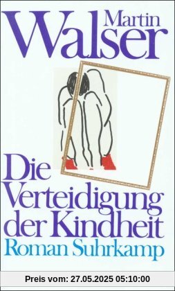 Die Verteidigung der Kindheit: Roman Die Verteidigung der Kindheit: Roman