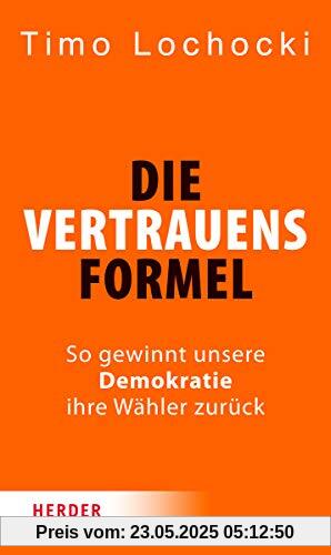 Die Vertrauensformel: So gewinnt unsere Demokratie ihre Wähler zurück Die Vertrauensformel: So gewinnt unsere Demokratie ihre Wähler zurück