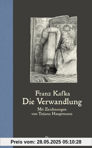 Die Verwandlung: Mit Zeichnungen von Tatjana Hauptmann Die Verwandlung: Mit Zeichnungen von Tatjana Hauptmann