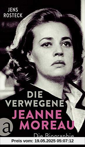 Die Verwegene. Jeanne Moreau: Die Biographie