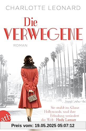 Die Verwegene: Sie strahlt im Glanz Hollywoods, und ihre Erfindung verändert die Welt - Hedy Lamarr