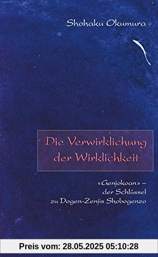 Die Verwirklichung der Wirklichkeit: 'Genjokoan' _ der Schlüssel zu Dogen-Zenjis Shobogenzo