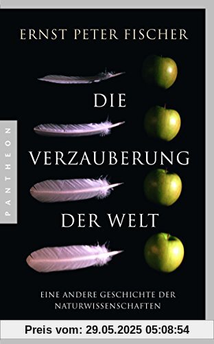 Die Verzauberung der Welt: Eine andere Geschichte der Naturwissenschaften