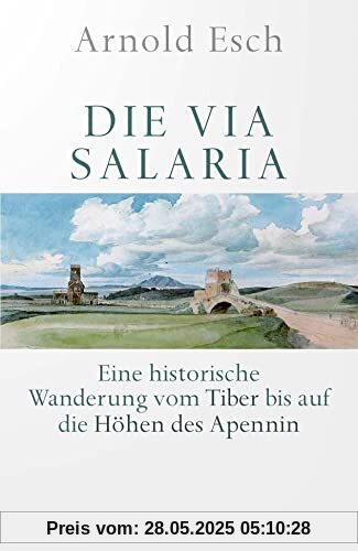 Die Via Salaria: Eine historische Wanderung vom Tiber bis auf die Höhen des Apennin