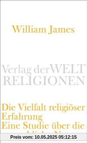 Die Vielfalt religiöser Erfahrung: Eine Studie über die menschliche Natur. Mit einem einleitenden Essay von Peter Sloterdijk (Verlag der Weltreligionen Taschenbuch)