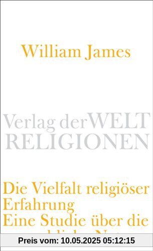 Die Vielfalt religiöser Erfahrung: Eine Studie über die menschliche Natur. Mit einem einleitenden Essay von Peter Sloterdijk (Verlag der Weltreligionen Taschenbuch)