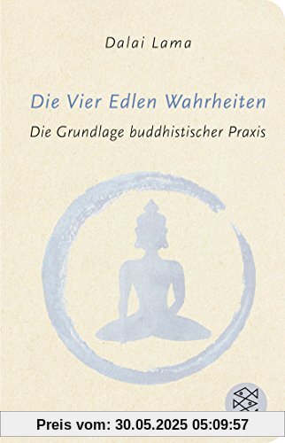 Die Vier Edlen Wahrheiten: Die Grundlage buddhistischer Praxis (Fischer Taschenbibliothek)