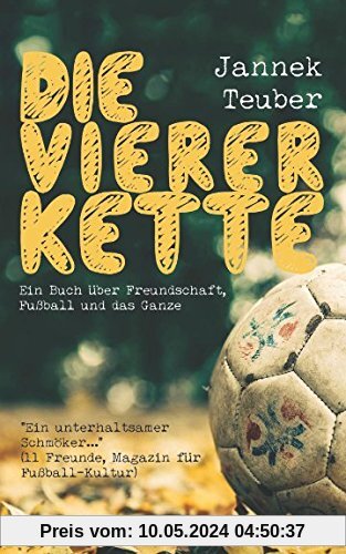 Die Viererkette: Ein Buch über Freundschaft, Fußball und das Ganze